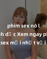 phim sex nô lệ tình dục Xem ngay phim sex mới nhất với những cảnh nóng hổi không thể bỏ lỡ! Cơ hội tận hưởng những khoảnh khắc đầy kích thích ngay hôm nay!