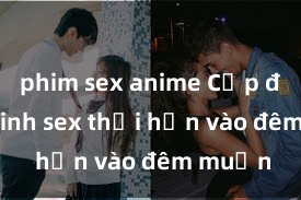 phim sex anime Cặp đôi gái xinh sex thổi hồn vào đêm muộn