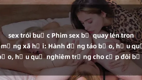 sex trói buộc Phim sex bị quay lén trong toilet gây sốt trên mạng xã hội: Hành động táo bạo, hậu quả nghiêm trọng cho cặp đôi bị phát hiện.