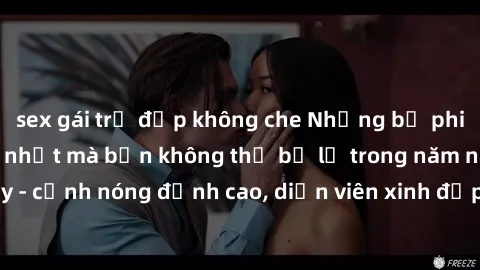 sex gái trẻ đẹp không che Những bộ phim sex Hàn Quốc hot nhất mà bạn không thể bỏ lỡ trong năm nay - cảnh nóng đỉnh cao, diễn viên xinh đẹp và nội dung kích thích.