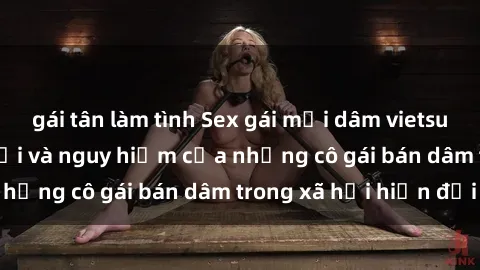 gái tân làm tình Sex gái mại dâm vietsub: Cuộc sống đen tối và nguy hiểm của những cô gái bán dâm trong xã hội hiện đại