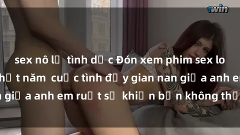 sex nô lệ tình dục Đón xem phim sex loạn luân mới hot nhất năm  cuộc tình đầy gian nan giữa anh em ruột sẽ khiến bạn không thể rời mắt!