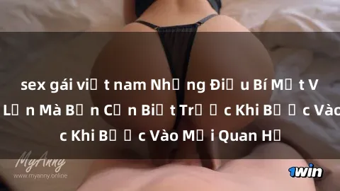 sex gái việt nam Những Điều Bí Mật Về Sex Người Lớn Mà Bạn Cần Biết Trước Khi Bước Vào Mối Quan Hệ