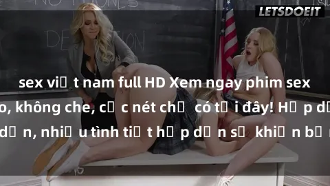 sex việt nam full HD Xem ngay phim sex full HD đỉnh cao, không che, cực nét chỉ có tại đây! Hấp dẫn, nhiều tình tiết hấp dẫn sẽ khiến bạn thỏa mãn đắm say.