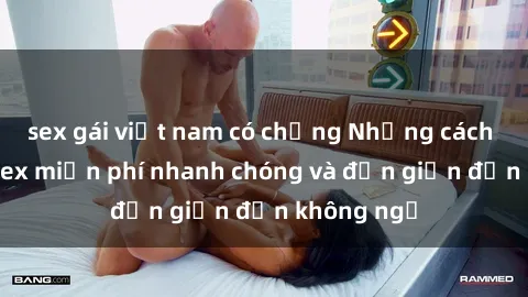 sex gái việt nam có chồng Những cách tải phim sex miễn phí nhanh chóng và đơn giản đến không ngờ