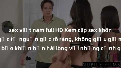 sex việt nam full HD Xem clip sex không che mới - Nguồn gốc từ nguồn gốc rõ ràng, không giấu giếm. Đảm bảo khiến bạn hài lòng với những cảnh quay táo bạo và đầy kích thích.