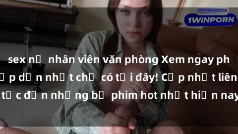 sex nữ nhân viên văn phòng Xem ngay phim sex mới nhất, hấp dẫn nhất chỉ có tại đây! Cập nhật liên tục đến những bộ phim hot nhất hiện nay chỉ trong vài cú click!