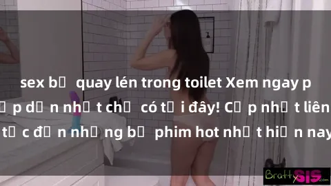 sex bị quay lén trong toilet Xem ngay phim sex mới nhất, hấp dẫn nhất chỉ có tại đây! Cập nhật liên tục đến những bộ phim hot nhất hiện nay chỉ trong vài cú click!
