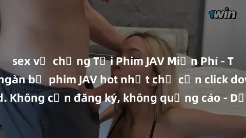 sex vợ chồng Tải Phim JAV Miễn Phí - Thưởng thức hàng ngàn bộ phim JAV hot nhất chỉ cần click download. Không cần đăng ký, không quảng cáo - Dễ dàng tải về và xem online!