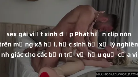 sex gái việt xinh đẹp Phát hiện clip nóng sinh viên gây sốt trên mạng xã hội, học sinh bị xử lý nghiêm ngặt. Đây là cảnh giác cho các bạn trẻ về hậu quả của việc chia sẻ thông tin trái phép trên inter