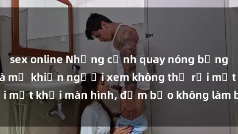 sex online Những cảnh quay nóng bỏng trong phim sex bà mẹ khiến người xem không thể rời mắt khỏi màn hình, đảm bảo không làm bạn thất vọng!