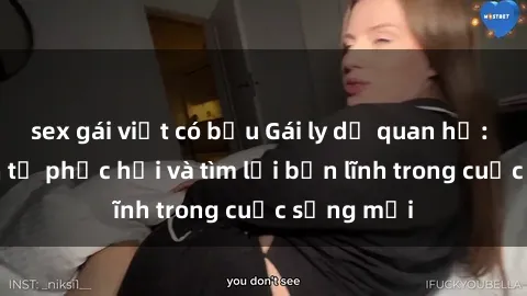 sex gái việt có bầu Gái ly dị quan hệ: Hành trình tự phục hồi và tìm lại bản lĩnh trong cuộc sống mới