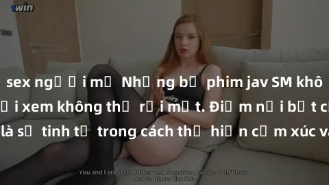 sex người mỹ Những bộ phim jav SM không che khiến người xem không thể rời mắt. Điểm nổi bật của thể loại này là sự tinh tế trong cách thể hiện cảm xúc và sự hấp dẫn của những cảnh quay.