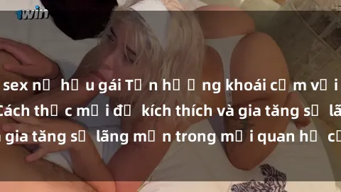 sex nữ hầu gái Tận hưởng khoái cảm với sex ngoài trời: Cách thức mới để kích thích và gia tăng sự lãng mạn trong mối quan hệ của bạn!