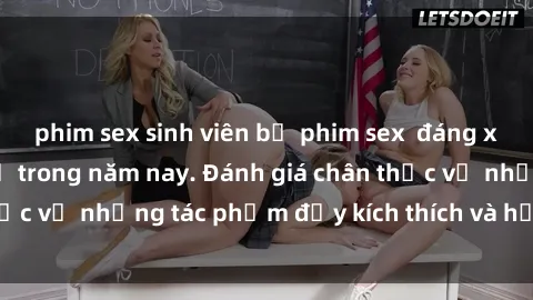phim sex sinh viên bộ phim sex  đáng xem không thể bỏ lỡ trong năm nay. Đánh giá chân thực về những tác phẩm đầy kích thích và hấp dẫn này.