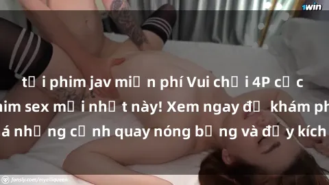 tải phim jav miễn phí Vui chơi 4P cực kỳ hấp dẫn trong phim sex mới nhất này! Xem ngay để khám phá những cảnh quay nóng bỏng và đầy kích thích của bộ phim này!