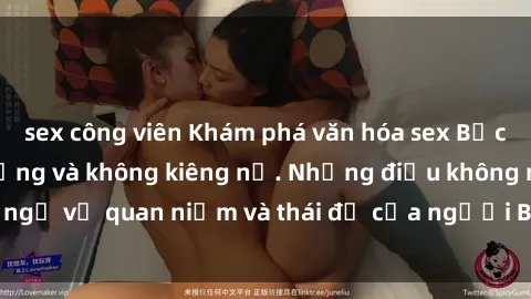 sex công viên Khám phá văn hóa sex Bắc Âu: Sự tự do, đa dạng và không kiêng nể. Những điều không ngờ về quan niệm và thái độ của người Bắc Âu đối với tình dục.