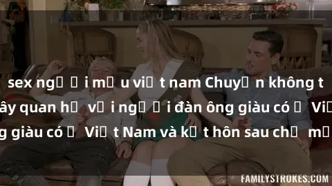 sex người mẫu việt nam Chuyện không thể tin nổi: Gái Tây quan hệ với người đàn ông giàu có ở Việt Nam và kết hôn sau chỉ một tháng