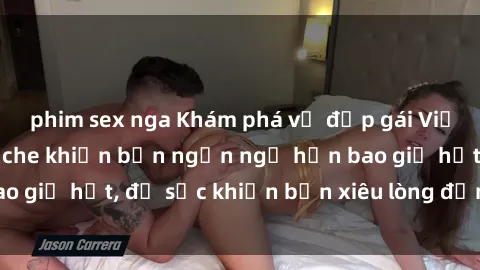 phim sex nga Khám phá vẻ đẹp gái Việt Nam nude không che khiến bạn ngẩn ngơ hơn bao giờ hết, đủ sức khiến bạn xiêu lòng đến ngất ngây
