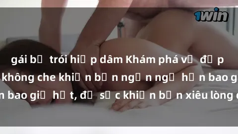 gái bị trói hiếp dâm Khám phá vẻ đẹp gái Việt Nam nude không che khiến bạn ngẩn ngơ hơn bao giờ hết, đủ sức khiến bạn xiêu lòng đến ngất ngây