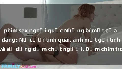 phim sex ngoại quốc Những bí mật của gái Việt Nam dâm đãng: Nụ cười tinh quái, ánh mắt gợi tình và sự dụng dẫm chết người. Đắm chìm trong vòng xoay đam mê!