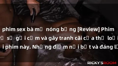 phim sex bà mẹ nóng bỏng [Review] Phim sex loli: Đánh giá về sự gợi cảm và gây tranh cãi của thể loại phim này. Những điểm nổi bật và đáng lưu ý khi xem phim loli.