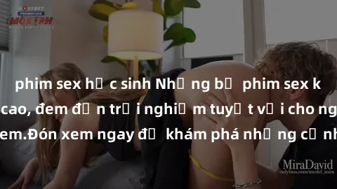 phim sex học sinh Những bộ phim sex không che HD đỉnh cao, đem đến trải nghiệm tuyệt vời cho người xem.Đón xem ngay để khám phá những cảnh quay đẹp mắt và kích thích.