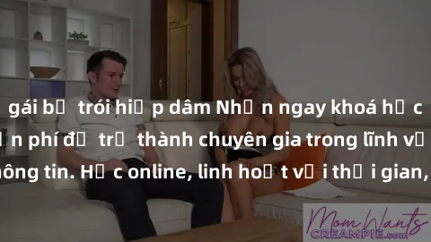 gái bị trói hiếp dâm Nhận ngay khoá học lập trình Java miễn phí để trở thành chuyên gia trong lĩnh vực công nghệ thông tin. Học online, linh hoạt với thời gian, không giới hạn địa điểm. Đăng ký ngay!