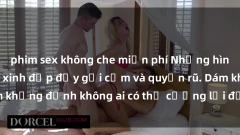 phim sex không che miễn phí Những hình ảnh sex gái Việt xinh đẹp đầy gợi cảm và quyến rũ. Dám khẳng định không ai có thể cưỡng lại được vẻ đẹp của họ.