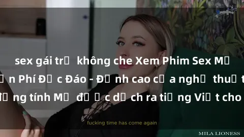 sex gái trẻ không che Xem Phim Sex Mỹ Vietsub Online Miễn Phí Độc Đáo - Đỉnh cao của nghệ thuật đồng tính Mỹ được dịch ra tiếng Việt cho người xem hiểu rõ hơn.