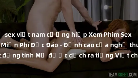 sex việt nam cưỡng hiếp Xem Phim Sex Mỹ Vietsub Online Miễn Phí Độc Đáo - Đỉnh cao của nghệ thuật đồng tính Mỹ được dịch ra tiếng Việt cho người xem hiểu rõ hơn.