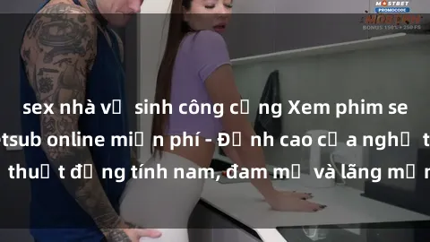 sex nhà vệ sinh công cộng Xem phim sex người Pháp vietsub online miễn phí - Đỉnh cao của nghệ thuật đồng tính nam, đam mỹ và lãng mạn từ xứ sở hoa hồng!