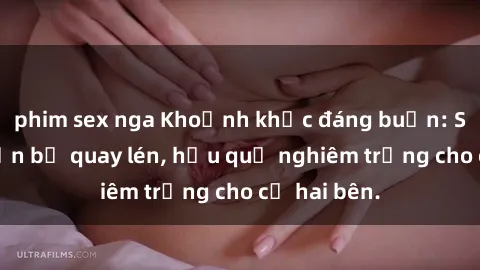 phim sex nga Khoảnh khắc đáng buồn: Sex khách sạn bị quay lén, hậu quả nghiêm trọng cho cả hai bên.