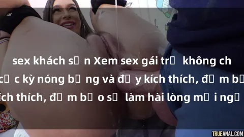 sex khách sạn Xem sex gái trẻ không che hấp dẫn nhất, cực kỳ nóng bỏng và đầy kích thích, đảm bảo sẽ làm hài lòng mọi người!