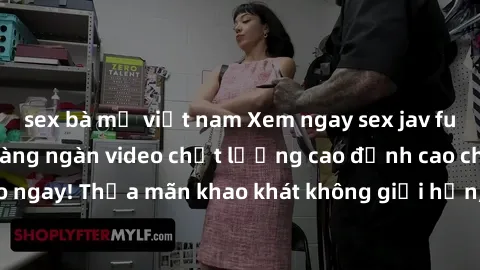 sex bà mẹ việt nam Xem ngay sex jav full HD miễn phí - Hàng ngàn video chất lượng cao đỉnh cao chỉ cần click vào ngay! Thỏa mãn khao khát không giới hạn, đón chờ những trải nghiệm mới lạ!