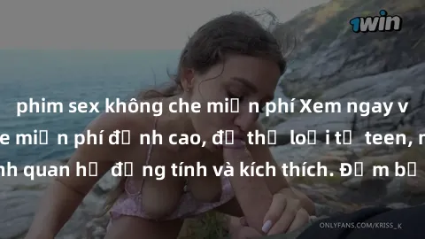 phim sex không che miễn phí Xem ngay video sex không che miễn phí đỉnh cao, đủ thể loại từ teen, milf đến các cảnh quan hệ đồng tính và kích thích. Đảm bảo thoả mãn mọi khả năng kích thích của bạn!