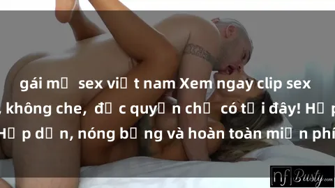 gái mỹ sex việt nam Xem ngay clip sex không che cực hot, không che,  độc quyền chỉ có tại đây! Hấp dẫn, nóng bỏng và hoàn toàn miễn phí, không thể bỏ qua!