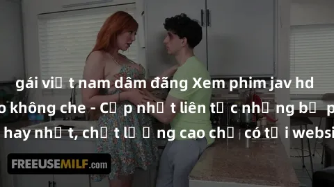 gái việt nam dâm đãng Xem phim jav hd miễn phí đỉnh cao không che - Cập nhật liên tục những bộ phim sex hay nhất, chất lượng cao chỉ có tại website chuyên nghiệp hàng đầu.