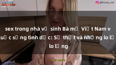sex trong nhà vệ sinh Bà mẹ Việt Nam và cuộc sống tình dục: Sự thật và những lo lắng