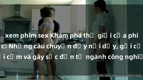 xem phim sex Khám phá thế giới của phim sex nô lệ tình dục: Những câu chuyện đầy nổi dậy, gợi cảm và gây sốc đến từ ngành công nghiệp giải trí đen tối