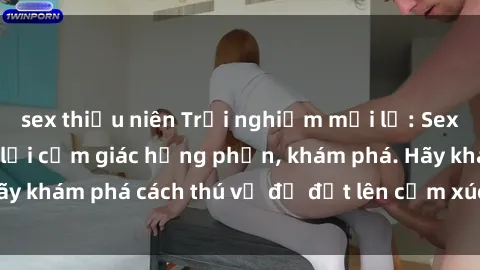 sex thiếu niên Trải nghiệm mới lạ: Sex trong xe hơi đem lại cảm giác hưng phấn, khám phá. Hãy khám phá cách thú vị để đốt lên cảm xúc trong cuộc tình!