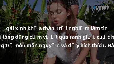 gái xinh khỏa thân Trải nghiệm làm tình ngoài đường: Khi lòng dũng cảm vượt qua ranh giới, cuộc hẹn nơi công cộng trở nên mãn nguyện và đầy kích thích. Hành vi nguy hiểm, nhưng cũng tạo nên cảm giác m