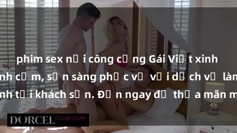 phim sex nơi công cộng Gái Việt xinh đẹp, nồng nàn tình cảm, sẵn sàng phục vụ với dịch vụ làm tình tại khách sạn. Đến ngay để thỏa mãn mọi khao khát của bạn!