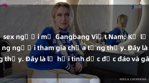 sex người mỹ Gangbang Việt Nam: Kỷ lục mới với số lượng người tham gia chưa từng thấy. Đây là lễ hội tình dục độc đáo và gây sốc.