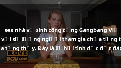 sex nhà vệ sinh công cộng Gangbang Việt Nam: Kỷ lục mới với số lượng người tham gia chưa từng thấy. Đây là lễ hội tình dục độc đáo và gây sốc.