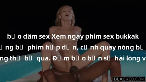 bạo dâm sex Xem ngay phim sex bukkake hàng đầu với những bộ phim hấp dẫn, cảnh quay nóng bỏng không thể bỏ qua. Đảm bảo bạn sẽ hài lòng với trải nghiệm mới lạ này!
