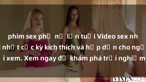 phim sex phụ nữ lớn tuổi Video sex nhóm không che mới nhất cực kỳ kích thích và hấp dẫn cho người xem. Xem ngay để khám phá trải nghiệm mới lạ và đầy bất ngờ!