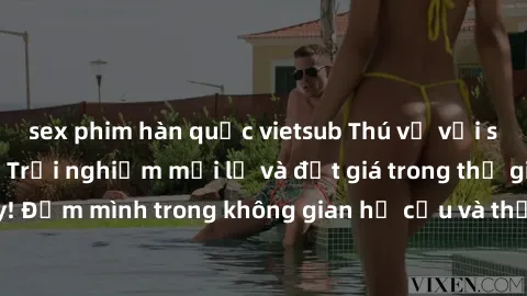 sex phim hàn quốc vietsub Thú vị với sex cosplay anime: Trải nghiệm mới lạ và đắt giá trong thế giới cosplay! Đắm mình trong không gian hư cấu và thỏa mãn niềm đam mê của bạn!