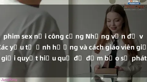 phim sex nơi công cộng Những vấn đề về sex học sinh: Các yếu tố ảnh hưởng và cách giáo viên giải quyết hiệu quả để đảm bảo sự phát triển toàn diện.