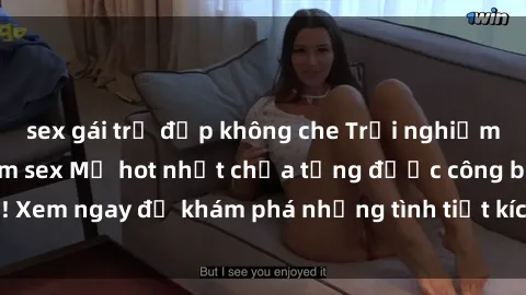 sex gái trẻ đẹp không che Trải nghiệm đỉnh cao cùng phim sex Mỹ hot nhất chưa từng được công bố! Xem ngay để khám phá những tình tiết kích thích, cảnh nóng bỏng!